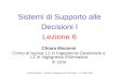 Chiara Mocenni - Sistemi di Supporto alle Decisioni I – aa. 2006-2007 Sistemi di Supporto alle Decisioni I Lezione 6 Chiara Mocenni Corso di laurea L1.