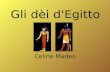 Gli dèi d'Egitto Celine Madeo. I temi Gli dèi più importanti Caratteristiche Dèi egiziani Altri dèi Immagini.
