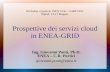 Prospettive dei servizi cloud in ENEA-GRID Ing. Giovanni Ponti, Ph.D. ENEA – C.R. Portici giovanni.ponti@enea.it Workshop congiunto INFN CCR – GARR 2012.