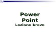 Power Point Lezione breve Aprire il programma Il programma Power Point serve per creare presentazioni. Si apre dal menu start programmi o con licona.