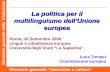 Direzione generale della Traduzione Direzione generale Istruzione e cultura La politica per il multilinguismo dellUnione europea Roma, 26 Settembre 2006.