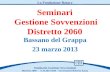 Seminari Gestione Sovvenzioni Distretto 2060 Bassano del Grappa 23 marzo 2013 Seminario Gestione Sovvenzioni Distretto 2060 – A. R.2013-2014 – Governatore.