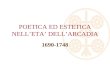 POETICA ED ESTETICA NELLETA DELLARCADIA 1690-1748.