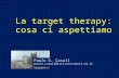 La target therapy: cosa ci aspettiamo Paolo G. Casali paolo.casali@istitutotumori.mi.it.