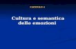 Cultura e semantica delle emozioni CAPITOLO 4. 2Luigi Anolli - Le emozioni 4° Cultura e semantica delle emozioni 4° Cultura e semantica delle emozioni.