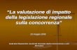 La valutazione di impatto della legislazione regionale sulla concorrenza 23 maggio 2008 Gabriele Mazzantini (Autorità Garante della Concorrenza e del Mercato)