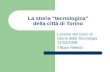 La storia tecnologica della città di Torino Lezione del corso di Storia della Tecnologia 31/03/2008 Filippo Nieddu.