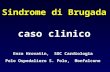 Sindrome di Brugada caso clinico Enzo Hrovatin, SOC Cardiologia Polo Ospedaliero S. Polo, Monfalcone.