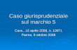 Caso giurisprudenziale sul marchio 5 Cass., 16 aprile 2008, n. 10071 Parma, 9 ottobre 2008.