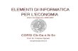 ELEMENTI DI INFORMATICA PER LECONOMIA ELEMENTI DI INFORMATICA PER LECONOMIA Anno Accademico 2006-2007 CORSI Cb-Ga e N-Sc Prof. M. Cristina Cipriani mciprian@unive.it.
