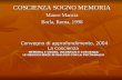 COSCIENZA SOGNO MEMORIA Mauro Mancia Borla, Roma, 1998 Convegno di approfondimento, 2004 La Coscienza MEMORIA E SOGNO, INCONSCIO E COSCIENZA: LE NEUROSCIENZE.