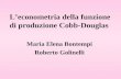 Leconometria della funzione di produzione Cobb-Douglas Maria Elena Bontempi Roberto Golinelli.