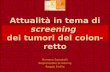Attualità in tema di screening dei tumori del colon-retto Romano Sassatelli Responsabile Screening Reggio Emilia.