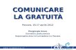 COMUNICARE LA GRATUITÀ Pescara, 16-17 aprile 2012 Piergiorgio Greco Giornalista professionista Responsabile Area Comunicazione Csv Pescara.