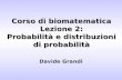 Corso di biomatematica Lezione 2: Probabilità e distribuzioni di probabilità Davide Grandi.