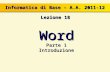 Word Parte 1 Introduzione Informatica di Base – A.A. 2011-12 Lezione 18.