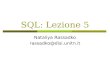 SQL: Lezione 5 Nataliya Rassadko rassadko@disi.unitn.it.