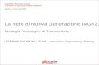 GRUPPO TELECOM ITALIA Tavolo Tecnico NGN-NGAN Aprilia, 25 Gennaio 2008 | STEFANO NOCENTINI | TILAB – Innovation, Engineering, Testing Strategia Tecnologica.
