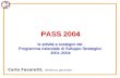 PASS 2004 le attività a sostegno del Programma Aziendale di Sviluppo Strategico 2001-2004 PASS 2004 le attività a sostegno del Programma Aziendale di Sviluppo.