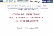 1 CORSO DI FORMAZIONE PER LAUTOVALUTAZIONE E IL MIGLIORAMENTO Napoli, 14-15-16 maggio 2012 PON 2007-2013 Competenze per lo sviluppo (FSE) MIGLIORAMENTO.