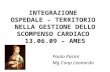 INTEGRAZIONE OSPEDALE – TERRITORIO NELLA GESTIONE DELLO SCOMPENSO CARDIACO 13.06.09 – AMES Paolo Pacini Mg Coop Leonardo.