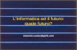 1 Linformatica ed il futuro: quale futuro? maurizio.cunico@pj45.com.