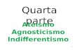 1 Quarta parte Ateismo Agnosticismo Indifferentismo.
