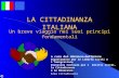 LA CITTADINANZA ITALIANA Un breve viaggio nei suoi principi fondamentali a cura del Ministero dellInterno Dipartimento per le Libertà Civili e lImmigrazione.