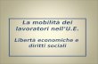 La mobilità dei lavoratori nellU.E. Libertà economiche e diritti sociali.