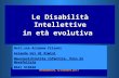Le Disabilità Intellettive in età evolutiva Novafeltria, 12 ottobre 2011 Dott.ssa Arianna Frisoni Azienda Usl di Rimini Neuropsichiatria Infantile, Polo.