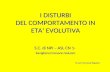 I DISTURBI DEL COMPORTAMENTO IN ETA EVOLUTIVA S.C. di NPI – ASL CN 1- Savigliano Fossano Saluzzo D.ssa Francesca Ragazzo.