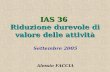 IAS 36 Riduzione durevole di valore delle attività Settembre 2005 Alessio FACCIA.