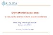 1 Dematerializzazione: a che punto siamo e dove stiamo andando Prof. ing. Pierluigi Ridolfi Consulente CNIPA Verona - 26 febbraio 2007.