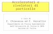 Acceleratori e rivelatori di particelle. a cura di E. Chiavassa ed E. Vercellin Dipartimento di Fisica Sperimentale dell'Università di Torino & INFN Sezione.