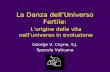 La Danza dellUniverso Fertile: George V. Coyne, S.J. Specola Vaticana Lorigine della vita nelluniverso in evoluzione.