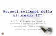 Recenti sviluppi della sicurezza ICT Prof. Alfredo De Santis Dipartimento di Informatica ed Applicazioni R.M. Capocelli Università degli Studi di Salerno.