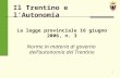 1 Il Trentino e lAutonomia La legge provinciale 16 giugno 2006, n. 3 Norme in materia di governo dellautonomia del Trentino.