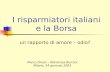 I risparmiatori italiani e la Borsa un rapporto di amore – odio? Marco Oriani – Mariarosa Borroni Milano, 24 gennaio 2002.