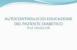 AUTOCONTROLLO ED EDUCAZIONE DEL PAZIENTE DIABETICO Prof. Mirella Cilli.