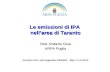 Le emissioni di IPA nellarea di Taranto Dott. Roberto Giua ARPA Puglia Incontro GdL interregionale INEMAR - Bari, 5.10.2010.