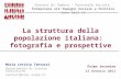 La struttura della popolazione italiana: fotografia e prospettive Diocesi di Padova - Pastorale Sociale Formazione allImpegno Sociale e Politico Anno 2012-13.