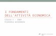 I FONDAMENTI DELLATTIVITÀ ECONOMICA Classe I – IGEA Economia aziendale Marcello Carvisiglia – 2013.