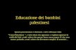 1 Educazione Educazione dei bambini palestinesi Questa presentazione è destinata a tutti i difensori della Causa Palestinese, a tutti coloro che ignorano.