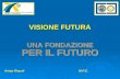 VISIONE FUTURA UNA FONDAZIONE PER IL FUTURO Arrigo RispoliIN.P.E.