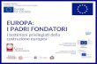EUROPA: I PADRI FONDATORI I testimoni privilegiati della costruzione europea Progetto CityCom Finanziato con il sostegno dellUnione Europea In collaborazione.