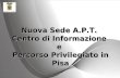 Nuova Sede A.P.T. Centro di Informazione e Percorso Privilegiato in Pisa.