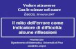 Il mito dellerrore come indicatore di difficoltà: alcune riflessioni Rosetta Zan Dipartimento di Matematica, Università di Pisa zan@dm.unipi.it Vedere.
