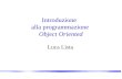 Introduzione alla programmazione Object Oriented Luca Lista.