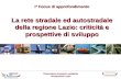 La rete stradale ed autostradale della regione Lazio: criticità e prospettive di sviluppo Osservatorio trasporti e ambiente Unioncamere Lazio I° Focus.