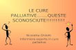 LE CURE PALLIATIVE…….QUESTE SCONOSCIUTE!!!!!!!!!! Nicoletta Ghilotti Infermiera esperta in cure palliative.
